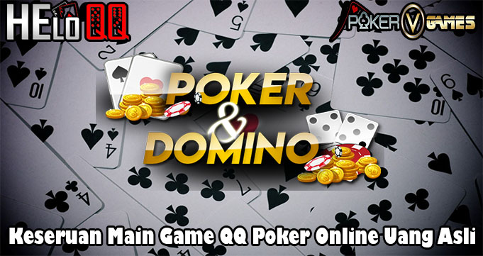 Keseruan Main Game QQ Poker Online Uang Asli